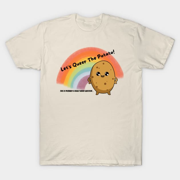 Let's Queer the Potato T-Shirt by ReallyWeirdQuestionPodcast